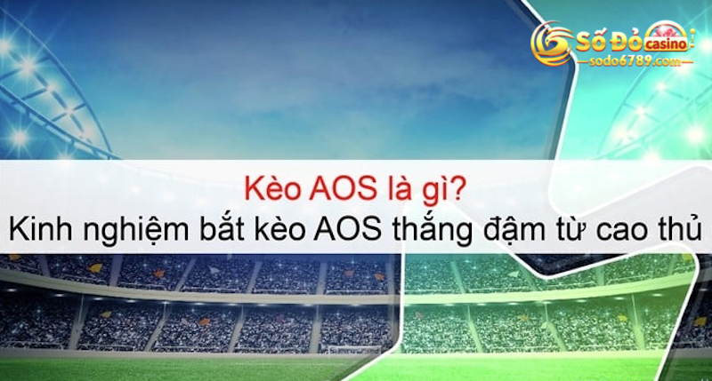 kinh nghiệm bắt kèo AOS